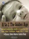 A To Z The Golden Age: Merawat, Membesarkan dan Mencerdaskan Bayi Anda Sejak dalam Kandungan Hingga Usia 3 Tahun